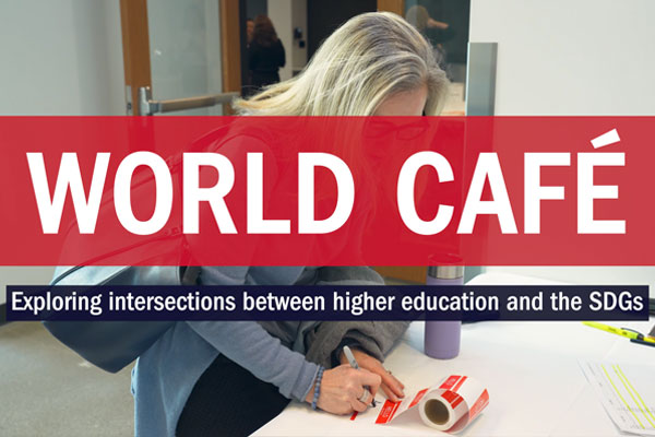 World Cafe: exploring intersection between higher education and the SDGs